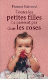 Frances Garrood - Toutes les petites filles ne naissent pas dans les roses.