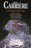 Jean Carrière - L'âme de l'épervier - Retour à Uzès ; L'Epervier de Maheux ; La Caverne des pestifirés ; Le Nez dans l'herbe; Le Prix Goncourt.