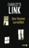 Charlotte Link - Une femme surveillée.
