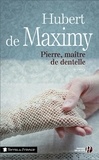 Hubert de Maximy - Pierre, maitre de dentelle.
