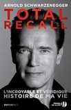 Arnold Schwarzenegger - Total Recall - L'incroyable et véridique histoire de ma vie.