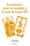 Bernard Michal - Les grands procès de l'histoire - Les poisons : mort et scandale à la cour de Louis XIV.