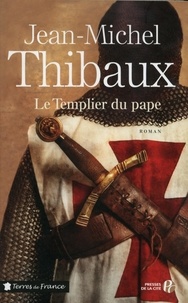 Jean-Michel Thibaux - Le Templier du pape.
