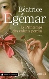 Béatrice Egémar - Le printemps des enfants perdus.