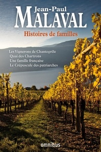 Jean-Paul Malaval - Histoires de famille - Les vignerons de Chantegrêle ; Quai des Chartrons ; Une famille française ; Le crépuscule des patriarches.