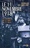Patrick de Gmeline - Le 11 novembre 1918 - La 11e heure du 11e jour du 11e mois.