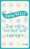 Cathy Kelly et Claire-Marie Clévy - Que votre vie soit une aventure.