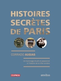 Corrado Augias - Histoires secrètes de Paris - Lieux oubliés, oeuvres et personnages étonnants.