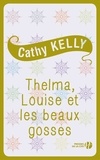 Cathy Kelly et Claire-Marie Clévy - Thelma, Louise et les beaux gosses.