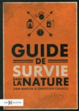 Sam Martin et Christian Casucci - Guide de survie dans la nature.