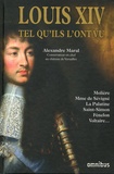 Alexandre Maral - Louis XIV tel qu'ils l'ont vu.