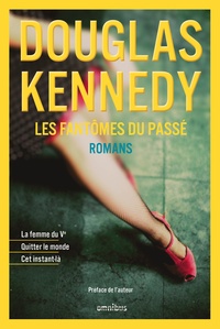 Douglas Kennedy - Les fantômes du passé - La femme du Ve ; Quitter le monde ; Cet instant-là.