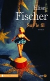 Elise Fischer - Sur le fil.