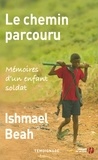 Ishmael Beah - Le chemin parcouru - Mémoires d'un enfant soldat.