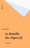 Jean Mabire - La Bataille des Alpes  Tome 2 - Septembre 1944-mai 1945, Mont-Blanc, Tarentaise, Haute-Maurienne, Névachie.