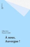 Francis Cordet et Gilles Lévy - A Nous, Auvergne !.