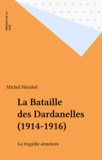 Michel Hérubel - La Bataille Des Dardanelles. 1914-1916 Ou La Tragedie Annoncee.