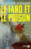 Béatrice Egémar - Le fard et le poison.