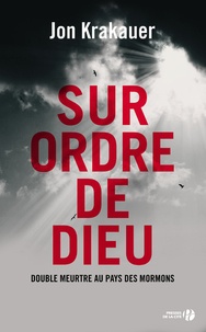 Jon Krakauer - Sur ordre de dieu - Double meurtre au pays des mormonts.