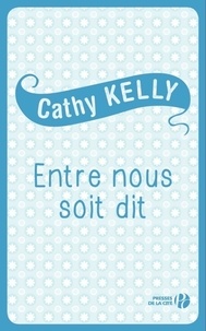 Cathy Kelly - Entre nous soit dit.