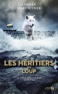 Linnea Hartsuyker - La saga des Vikings Tome 3 : Les héritiers du loup.
