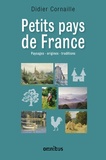 Didier Cornaille - Petits pays de France - Paysages, origines, traditions.