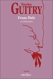 Sacha Guitry - Frans Hals ou l'Admiration.