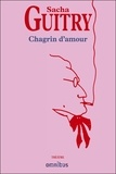 Sacha Guitry - Chagrin d'amour.
