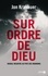 Jon Krakauer - Sur ordre de dieu - Double meurtre au pays des mormonts.