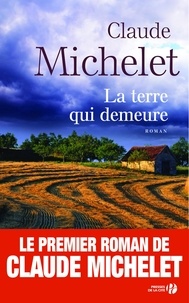 Claude Michelet - La terre qui demeure.