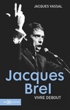 Jacques Vassal - Jacques Brel - Vivre debout.