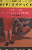 Alain Pujol et Jean Bruce - Autopsie d'un agent double.
