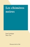 Jean Lartéguy et Max Clos - Les chimères noires.
