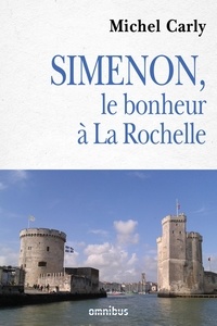 Michel Carly - Simenon, le bonheur à La Rochelle.
