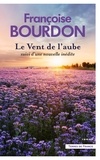 Françoise Bourdon - Le vent de l'aube - Suivi d'une nouvelle inédite Les racines du coeur.