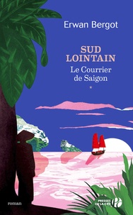 Erwan Bergot - Sud lointain Tome 1 : Le Courrier de Saïgon.