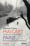 Michel Carly - Maigret, traversées de Paris - Les 120 lieux parisiens du commissaire.