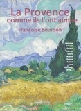 Françoise Bourdon - La Provence comme ils l'ont aimée.