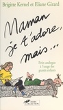 Eliane Girard et Brigitte Kernel - Maman, je t'adore, mais... - Petit catalogue à l'usage des grands enfants.