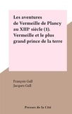François Gall et Jacques Gall - Les aventures de Vermeille de Plancy au XIIIe siècle (1). Vermeille et le plus grand prince de la terre.