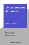 Daniel Coulmy et Jean-Pierre Page - Les ressources de l'océan - Mythe ou réalité ?.