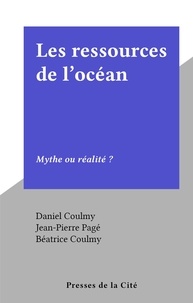Daniel Coulmy et Jean-Pierre Page - Les ressources de l'océan - Mythe ou réalité ?.