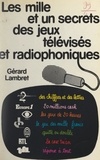 Gérard Lambret - Les mille et un secrets des jeux télévisés et radiophoniques.