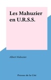 Albert Mahuzier - Les Mahuzier en U.R.S.S..