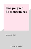 Jacques Le Bailly - Une poignée de mercenaires.