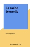 Henri Queffélec - La cache éternelle.