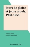 Joseph Laniel et Maurice Schumann - Jours de gloire et jours cruels, 1908-1958.