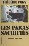 Frédéric Pons et Jeanine Balland - Les paras sacrifiés : Beyrouth, 1983-1984 - Document.