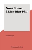 Jean Pouget - Nous étions à Dien-Bien-Phu.