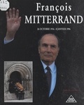 Ghislain Loustalot et  Collectif - François Mitterrand, 26 octobre 1916 - 8 janvier 1996.